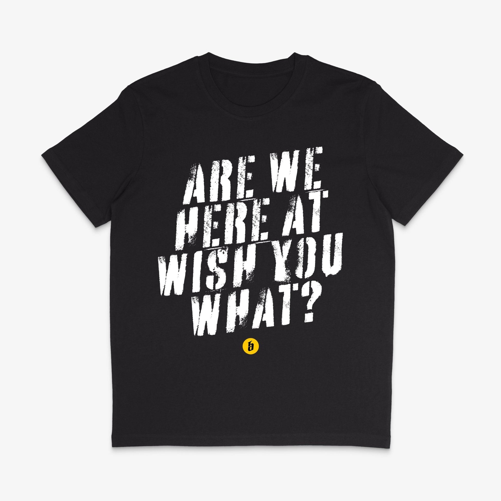 Lustiges T - Shirt mit Spruch »Are we here at wish you what« unisex - Baba Customs®