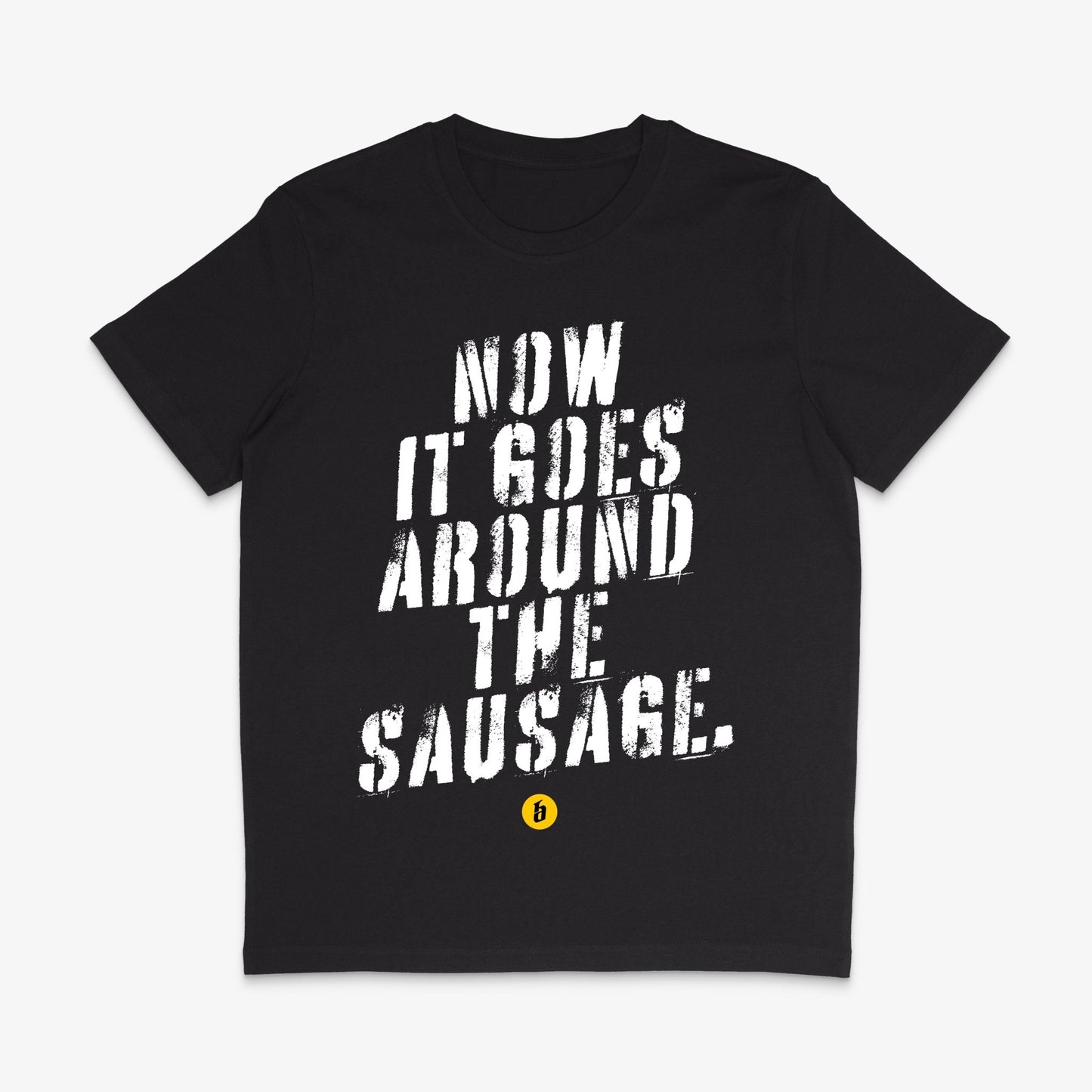 Lustiges T - Shirt mit Spruch »Now it goes around the sausage« unisex - Baba Customs®