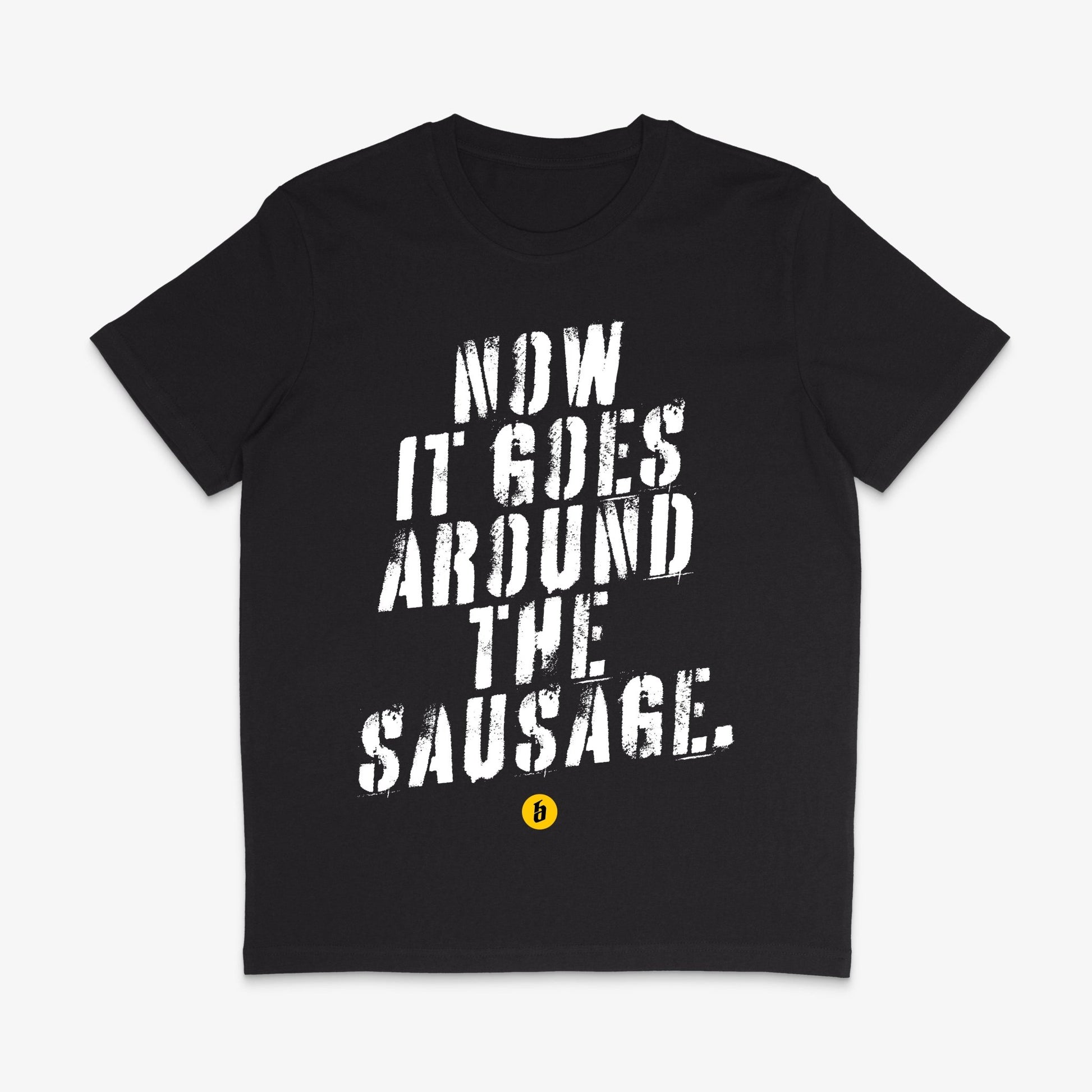 Lustiges T - Shirt mit Spruch »Now it goes around the sausage« unisex - Baba Customs®